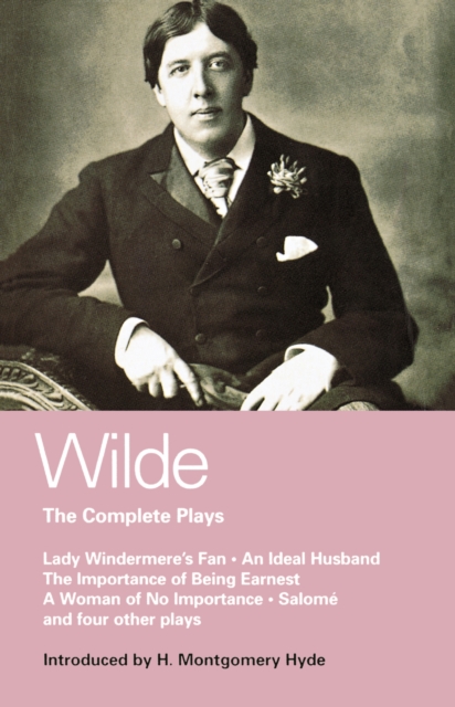 Wilde Complete Plays : Lady Windermere's Fan; an Ideal Husband; the Importance of Being Earnest; a Woman of No Importance; Salome; the Duchess of Padua; Vera, or the Nihilists; a Florentine Tragedy; L, EPUB eBook