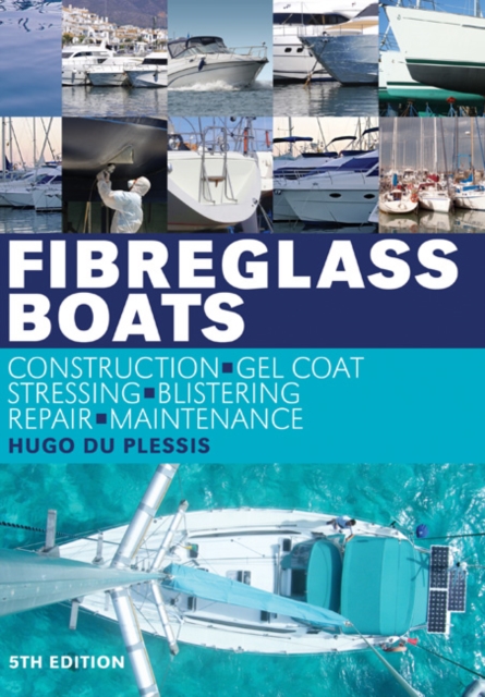 Fibreglass Boats : Construction, Gel Coat, Stressing, Blistering, Repair, Maintenance, Paperback / softback Book