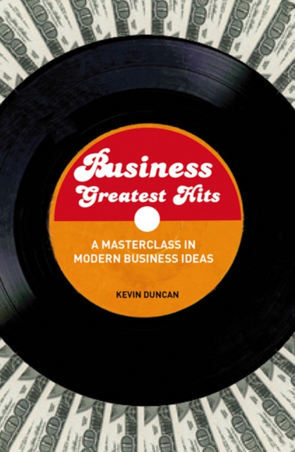 Business Greatest Hits : A Masterclass in Modern Business Ideas, Paperback / softback Book