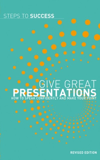 Give Great Presentations : How to Speak Confidently and Make Your Point, Paperback Book