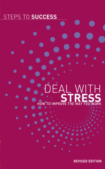 Deal with Stress : How to Improve the Way You Work, Paperback Book