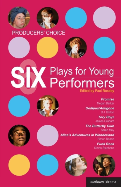 Producers' Choice: Six Plays for Young Performers : Promise; Oedipus/Antigone; Tory Boyz; Butterfly Club; Alice's Adventures in Wonderland; Punk Rock, Paperback / softback Book