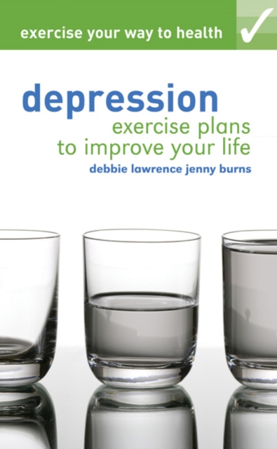 Exercise your way to health: Depression : Exercise plans to improve your life, Paperback / softback Book