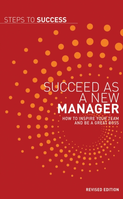 Succeed as a New Manager : How to Inspire Your Team and be a Great Boss, EPUB eBook