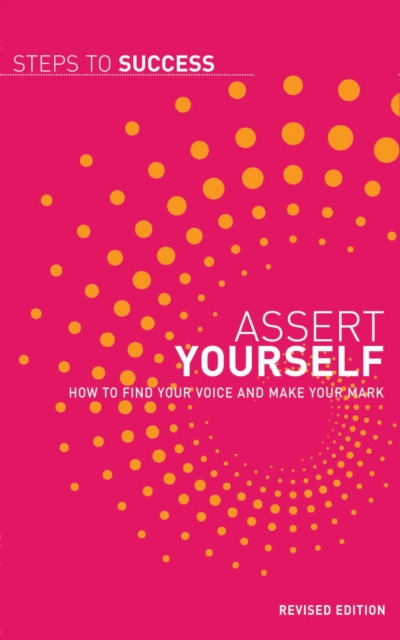 Assert Yourself : How to Find Your Voice and Make Your Mark, EPUB eBook