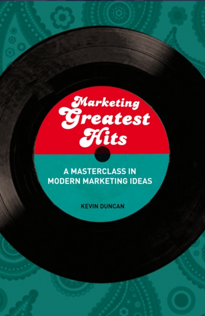 Marketing Greatest Hits : A Masterclass in Modern Marketing Ideas, EPUB eBook