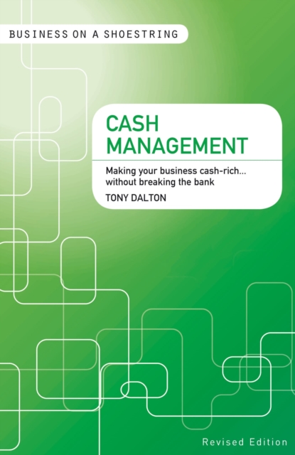 Cash Management : Making your Business Cash-Rich...without Breaking the Bank, Paperback / softback Book