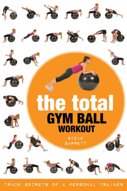 The Total Gym Ball Workout : Trade Secrets of a Personal Trainer, Paperback / softback Book