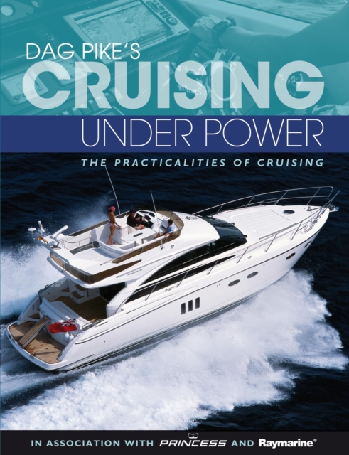 Dag Pike's Cruising Under Power : The Practicalities of Cruising, Paperback Book