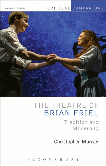 The Theatre of Brian Friel : Tradition and Modernity, PDF eBook