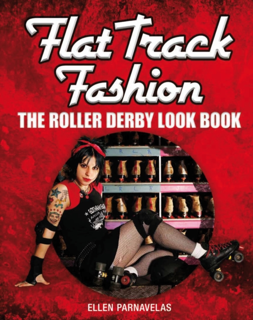 Flat Track Fashion : The Roller Derby Look Book, Paperback / softback Book