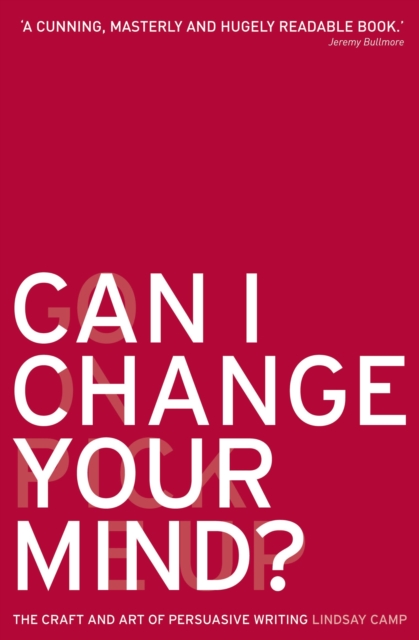 Can I Change Your Mind? : The Craft and Art of Persuasive Writing, EPUB eBook