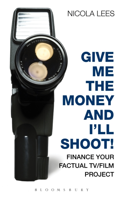 Give Me the Money and I'll Shoot! : Finance Your Factual Tv/Film Project, EPUB eBook