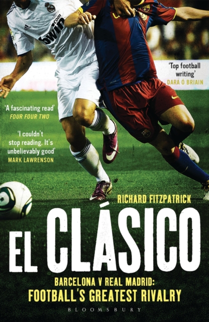 El Clasico: Barcelona v Real Madrid : Football's Greatest Rivalry, Paperback / softback Book
