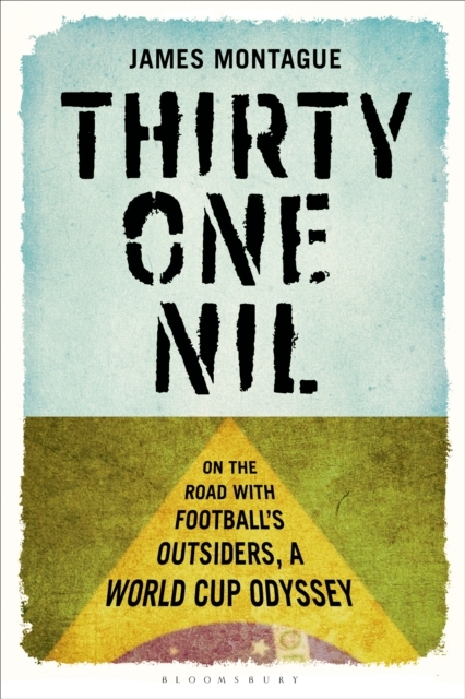 Thirty-One Nil : On the Road with Football's Outsiders: a World Cup Odyssey, Paperback Book
