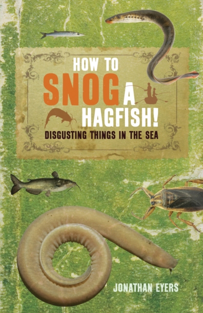 How to Snog a Hagfish! : Disgusting Things in the Sea, EPUB eBook