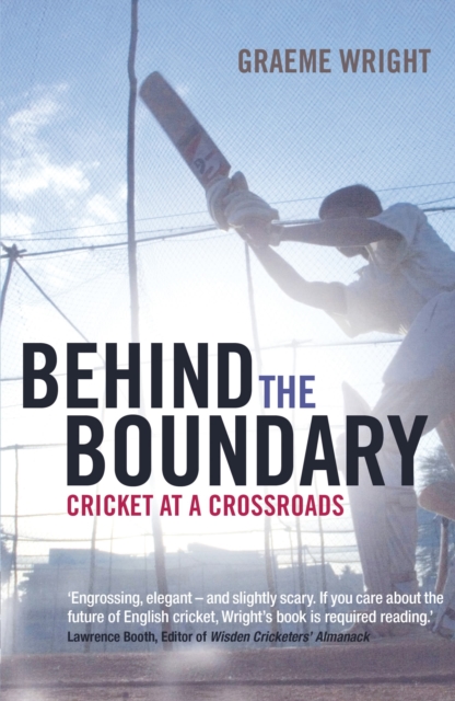 Behind the Boundary : Cricket at a Crossroads, PDF eBook