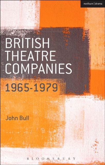 British Theatre Companies: 1965-1979 : Cast, the People Show, Portable Theatre, Pip Simmons Theatre Group, Welfare State International, 7:84 Theatre Companies, PDF eBook