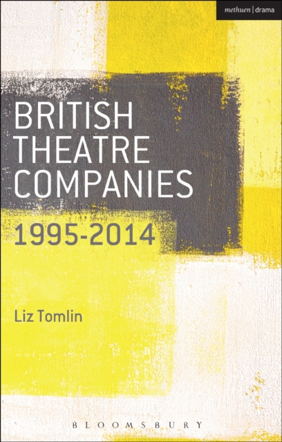 British Theatre Companies: 1995-2014 : Mind the Gap, Kneehigh Theatre, Suspect Culture, Stan's Cafe, Blast Theory, Punchdrunk, EPUB eBook