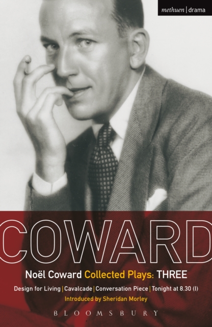 Coward Plays: 3 : Design for Living; Cavalcade; Conversation Piece; Tonight at 8.30 (i); Still Life, EPUB eBook