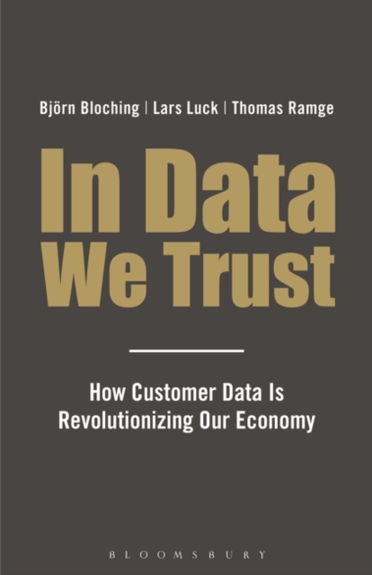 In Data We Trust : How Customer Data is Revolutionising Our Economy, Hardback Book