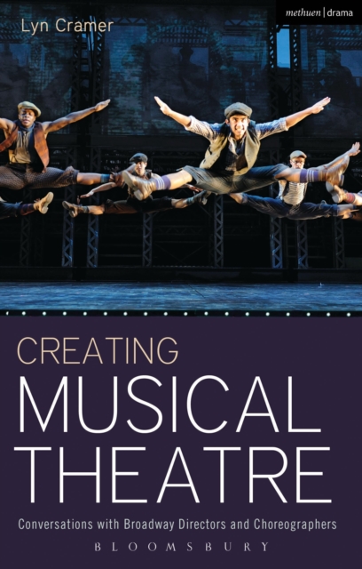 Creating Musical Theatre : Conversations with Broadway Directors and Choreographers, Hardback Book