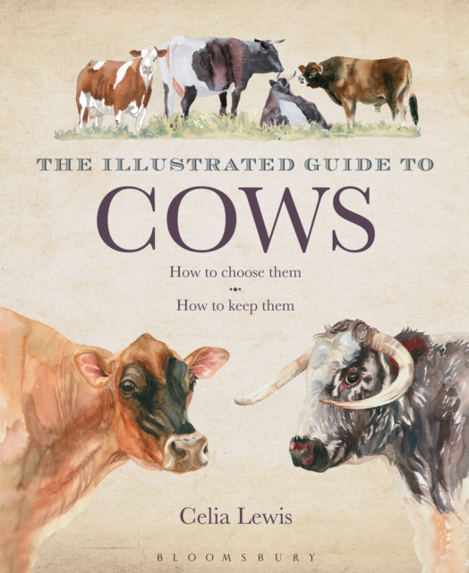 The Illustrated Guide to Cows : How to Choose Them - How to Keep Them, EPUB eBook