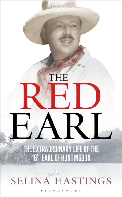 The Red Earl : The Extraordinary Life of the 16th Earl of Huntingdon, Hardback Book
