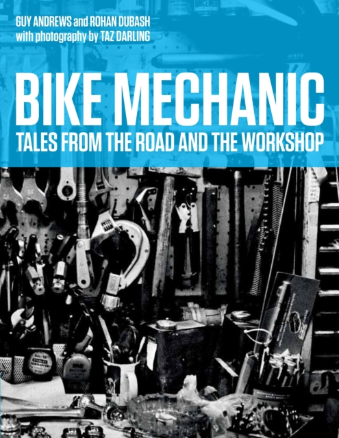 Bike Mechanic : Tales from the Road and the Workshop, Hardback Book