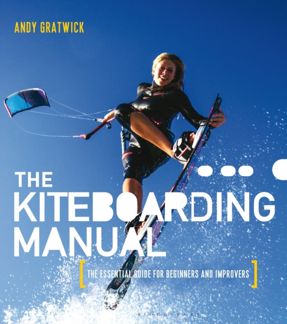 The Kiteboarding Manual : The essential guide for beginners and improvers, Paperback / softback Book