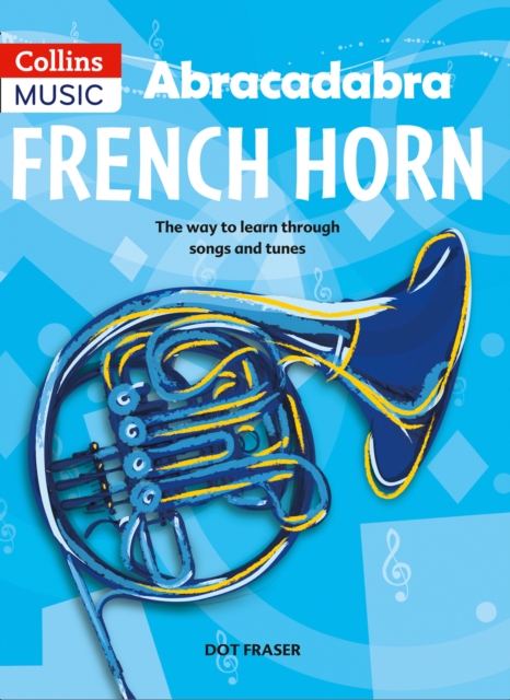 Abracadabra French Horn (Pupil's Book) : The Way to Learn Through Songs and Tunes, Paperback / softback Book