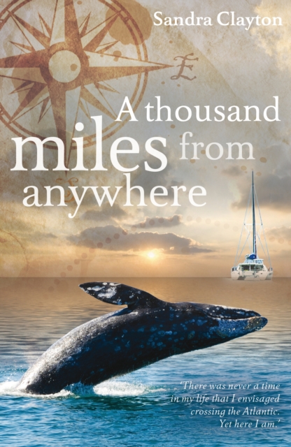 A Thousand Miles from Anywhere : The Claytons Cross the Atlantic and Sail the Caribbean on the Third Leg of Their Voyage, EPUB eBook