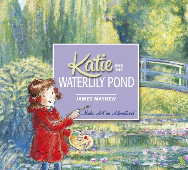Katie and the Waterlily Pond : Make Art an Adventure!, EPUB eBook