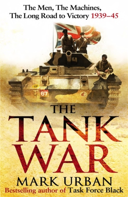 The Tank War : The Men, the Machines and the Long Road to Victory, Hardback Book