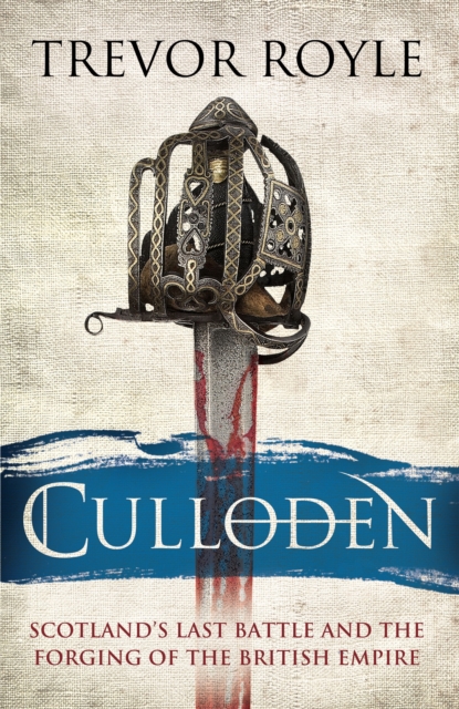 Culloden : Scotland's Last Battle and the Forging of the British Empire, Hardback Book