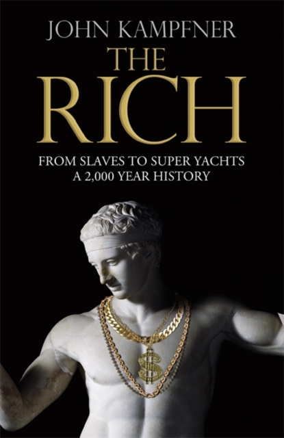 The Rich : From Slaves to Super-Yachts: A 2,000-Year History, Hardback Book