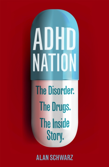 ADHD Nation : The disorder. The drugs. The inside story., Paperback / softback Book