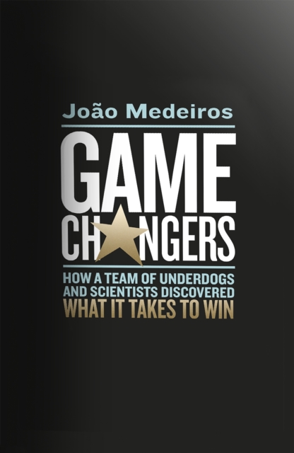 Game Changers : How a Team of Underdogs and Scientists Discovered What it Takes to Win, EPUB eBook