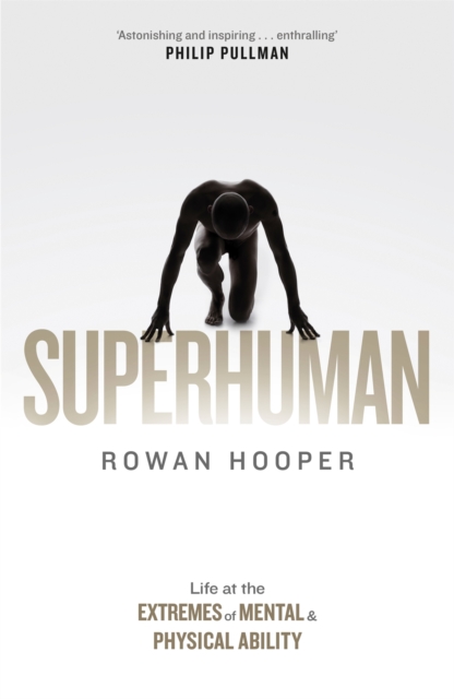 Superhuman : Life at the Extremes of Mental and Physical Ability, Hardback Book