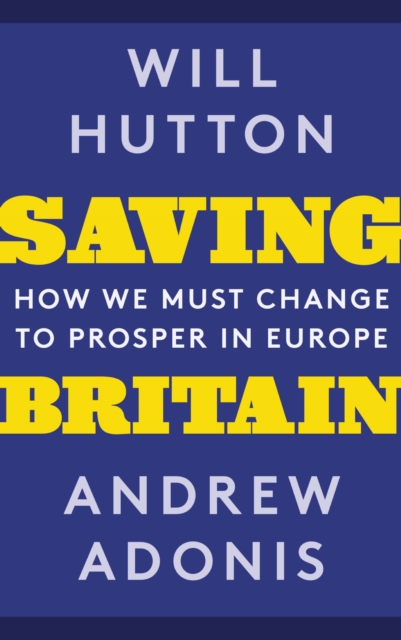 Saving Britain : How We Must Change to Prosper in Europe, EPUB eBook