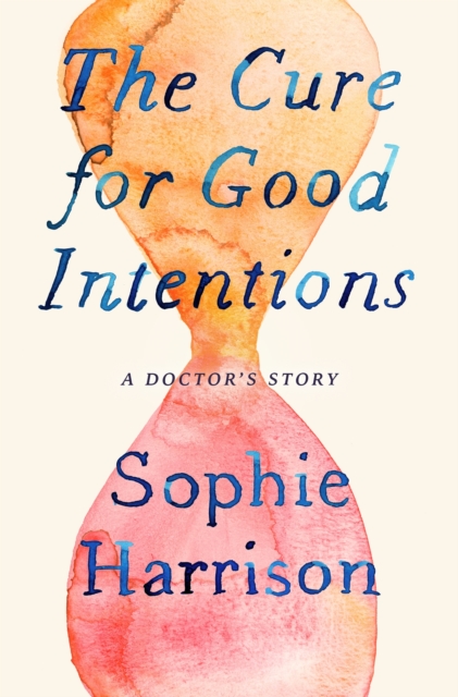 The Cure for Good Intentions : A Doctor's Story, EPUB eBook