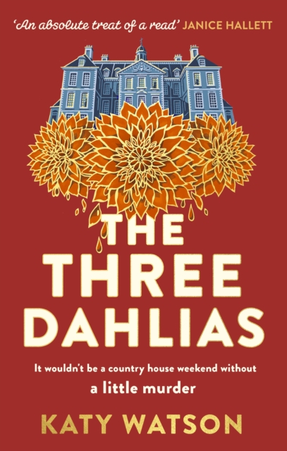 The Three Dahlias : 'An absolute treat of a read with all the ingredients of a vintage murder mystery' Janice Hallett, EPUB eBook