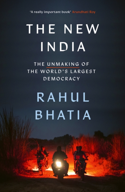 The New India : The Unmaking of the World's Largest Democracy, Hardback Book