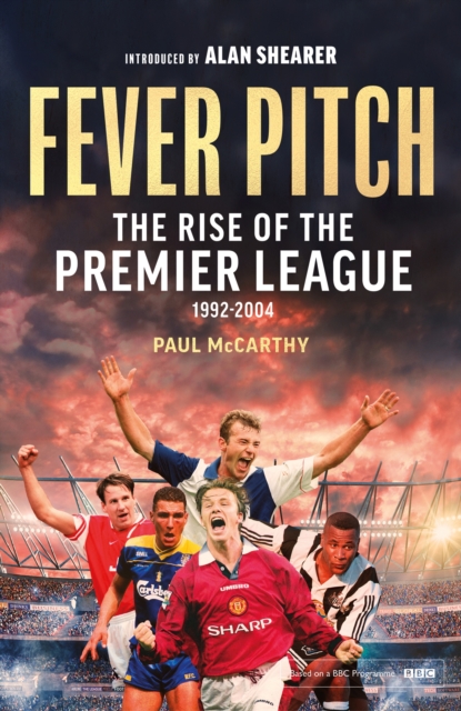 Fever Pitch : The Rise of the Premier League 1992-2004, Paperback / softback Book