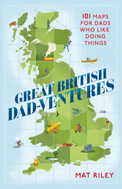 Great British Dad-ventures : 101 maps for dads who like doing things: The perfect Father's Day gift, Paperback / softback Book