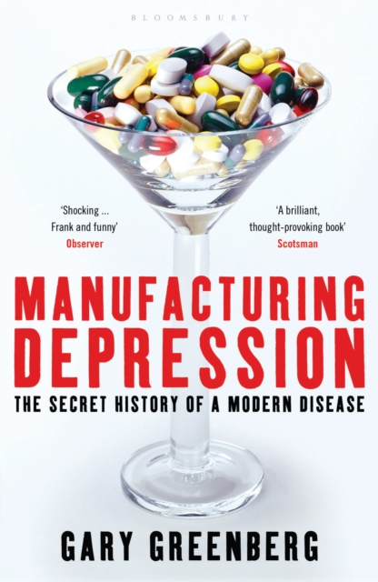 Manufacturing Depression : The Secret History of a Modern Disease, Paperback / softback Book