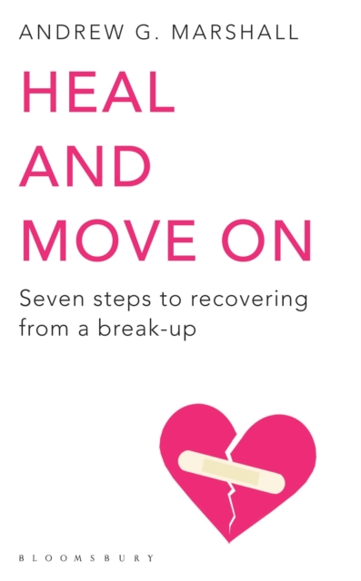 Heal and Move On : Seven Steps to Recovering from a Break-Up, Paperback / softback Book