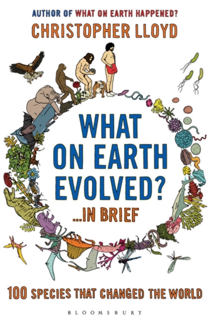 What on Earth Evolved? ... in Brief : 100 Species That Have Changed the World, Paperback / softback Book
