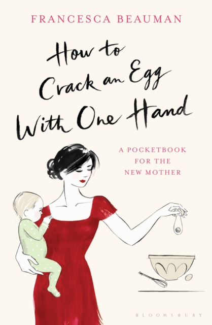 How to Crack an Egg with One Hand : A Pocketbook for the New Mother, EPUB eBook