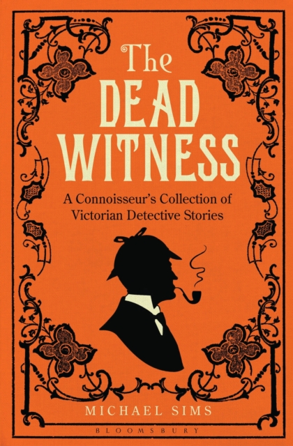 The Dead Witness : A Connoisseur's Collection of Victorian Detective Stories, Paperback / softback Book